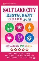 Salt Lake City Restaurant Guide 2018: Best Rated Restaurants in Salt Lake City, Utah - Restaurants, Bars and Cafes recommended for Tourist, 2018 1987732634 Book Cover