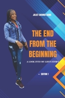 THE END FROM THE BEGINNING: A LOOK INTO MY LIFE'S STORY B0BNB8ZNWT Book Cover