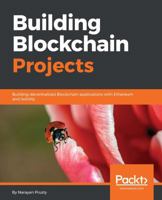 Building Blockchain Projects: Building decentralized Blockchain applications with Ethereum and Solidity 178712214X Book Cover