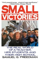 Small Victories: The Real World of a Teacher, Her Students, and Their High School 0060920874 Book Cover