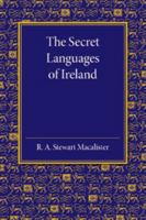 The Secret Languages Of Ireland: With Special Reference To The Origin And Nature Of The Shelta Language, Partly Based Upon Collections And Manuscripts Of The Late John Sampson 1107671507 Book Cover