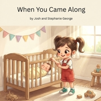 When You Came Along: A Story About a Big Sister and a Love That Grows B0H7M1C56L Book Cover