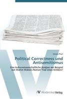 Political Correctness und Antisemitismus: Eine kulturwissenschaftliche Analyse am Beispiel von Martin Walsers Roman "Tod eines Kritikers" 3639439163 Book Cover