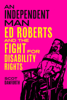 An Independent Man: Ed Roberts and the Fight for Disability Rights 0520412648 Book Cover