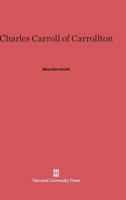 Charles Carroll of Carrollton, 0674431820 Book Cover