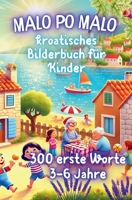 Malo po malo, meine ersten 300 kroatischen Wörter: Mein buntes Bilderbuch zum Kroatisch lernen (German Edition) B0F7JGR8FJ Book Cover