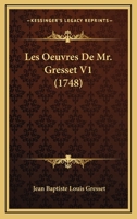Les Oeuvres De Mr. Gresset V1 (1748) 1165932679 Book Cover