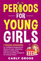 Periods for Young Girls: 9 Proven Strategies for Confidently Navigating the Menstrual Cycle, Celebrating Puberty, and Practicing Self-Care and Body Acceptance for Growing Tweens B0FMSXKKHR Book Cover