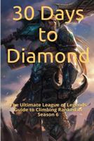 30 Days to Diamond: The Ultimate League of Legends Guide to Climbing Ranked in Season 6 1530606977 Book Cover