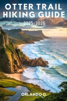 Otter Trail Hiking Guide 2025-2026: Explore Trails, Essential tips, Navigation, Gears, Maps and Cultural insights for every hiker. B0FLWN6P64 Book Cover