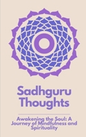 Sadhguru Thoughts: "Awakening the Soul: A Journey of Mindfulness and Spirituality" B0CCCPKBVP Book Cover