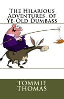 The Hilarious Adventures of Ye-Old Dumbass 1986214362 Book Cover