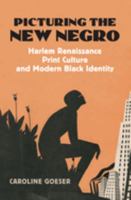 Picturing the New Negro: Harlem Renaissance Print Culture And Modern Black Identity 0700614664 Book Cover