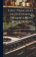 First Principles of Household Management and Cookery: A Text-book for Schools and Families 1019552204 Book Cover