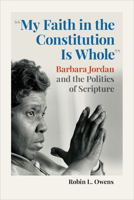 My Faith in the Constitution Is Whole: Barbara Jordan and the Politics of Scriptures 1647122732 Book Cover
