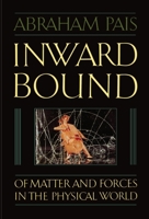Inward Bound: Of Matter and Forces in the Physical World 0198519710 Book Cover