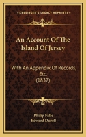 An Account of the Island of Jersey: With Appendix of Records, &c 1019118407 Book Cover