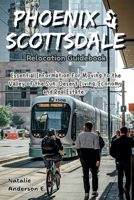 Phoenix & Scottsdale Relocation Guidebook: Essential Information for Moving to the Valley of the Sun; Desert Living, Economy and Real Estate (The Global Relocation Blueprints) B0GK5R5KKR Book Cover