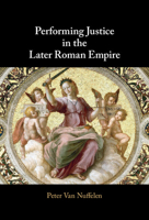 Performing Justice in the Later Roman Empire 1009603663 Book Cover