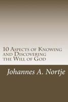 10 Aspects of Knowing and Discovering the Will of God 1499365284 Book Cover