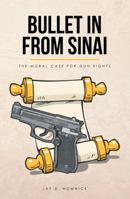 Bullet in from Sinai: The Moral Case for Gun Rights 1512748889 Book Cover