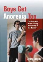 Boys Get Anorexia Too: Coping with Male Eating Disorders in the Family (Lucky Duck Books) 1412920221 Book Cover