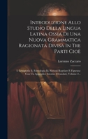 Introduzione Allo Studio Della Lingua Latina Ossia Di Una Nuova Grammatica Ragionata Divisa In Tre Parti Cioè: I. Lessigrafia Ii. Etimologia Iii. ... A'translati, Volume 2... 1020570954 Book Cover