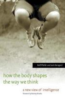 How the Body Shapes the Way We Think: A New View of Intelligence (Bradford Books) 0262537427 Book Cover