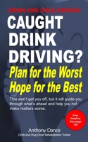 Caught Drink Driving - Plan for the worst, hope for the best: This won't get you off but it will help you through what's ahead B0DH55BLRX Book Cover