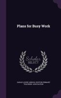 Plans for Busy Work 1347560726 Book Cover