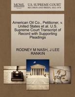 American Oil Co., Petitioner, v. United States et al. U.S. Supreme Court Transcript of Record with Supporting Pleadings 1270444174 Book Cover