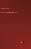 Durch Sand, Sumpf und Wald 3368281313 Book Cover