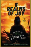 6 Realms of Joy - 3 Bodies of Peace & 1 Immortal Reality: Journey of my life 1807024555 Book Cover