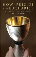 How to Preside at the Eucharist: A Guide for Priests and Deacons 1848259964 Book Cover