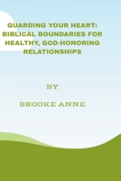 Guarding Your Heart: Biblical Boundaries for Healthy, God-Honoring Relationships (Anchored in Peace) B0F5GQS6ZV Book Cover