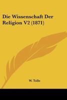 Die Wissenschaft Der Religion V2 (1871) 1167656717 Book Cover