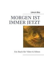 MORGEN IST IMMER JETZT: Ein Buch für Väter & Söhne 3837021386 Book Cover