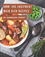 Hmm! 365 Equipment Main Dish Recipes: Welcome to Equipment Main Dish Cookbook B08GFSZKCM Book Cover