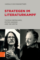 Strategen Im Literaturkampf: Thomas Bernhard, Peter Handke Und Die Kritik 3205212304 Book Cover