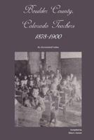 Boulder County, Colorado Teachers, 1878-1900: An Annotated Index 1879579936 Book Cover