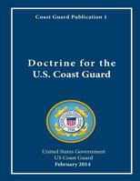 Coast Guard Publication 1 Doctrine for the U.S. Coast Guard February 2014 1545078890 Book Cover
