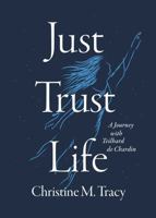 Just Trust Life: A Journey with Teilhard de Chardin B0DZ5HDTRK Book Cover