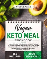 Vegan Keto Meal Cookbook: Discover How The Power Of A Plant Based Ketogenic Diet And A 4-Week Low-Carb Vegan Meal-Plan Can Boost Your Energy, Burn Up Fat And Reset Your Body, Without Supplements B085DRDXFN Book Cover