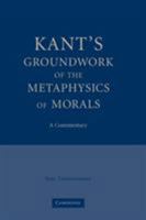 Kant's 'Groundwork of the Metaphysics of Morals': A Commentary 0521175089 Book Cover
