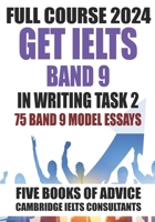 GET IELTS BAND 9 - Our Full Course of 5 Books - With 75 Model Essays: IELTS Writing Practice 2023 B0C9SDHMCG Book Cover