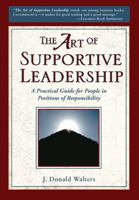 Art of Supportive Leadership: A Practical Handbook for People in Positions of Responsibility 2nd ed. 0916124207 Book Cover