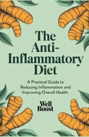 The Anti-Inflammatory Diet: A Practical Guide to Reducing Inflammation and Improving Overall Health B0DV9X53ZH Book Cover