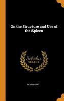 On the Structure and Use of the Spleen 0344187381 Book Cover
