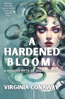 A Hardened Bloom: A Modern Myth of Stone and Sin B0FCFXXYDL Book Cover