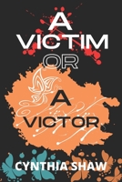 A Victim or a Victor 1958186023 Book Cover